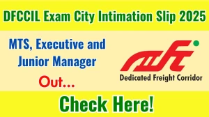 DFCCIL MTS, Executive and Junior Manager Exam City Intimation Slip 2025 OUT Download Link dfccil.com