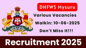 DHFWS Mysuru Recruitment 2025 – Walk in for 06 Nurses, Physiotherapist and Other Posts