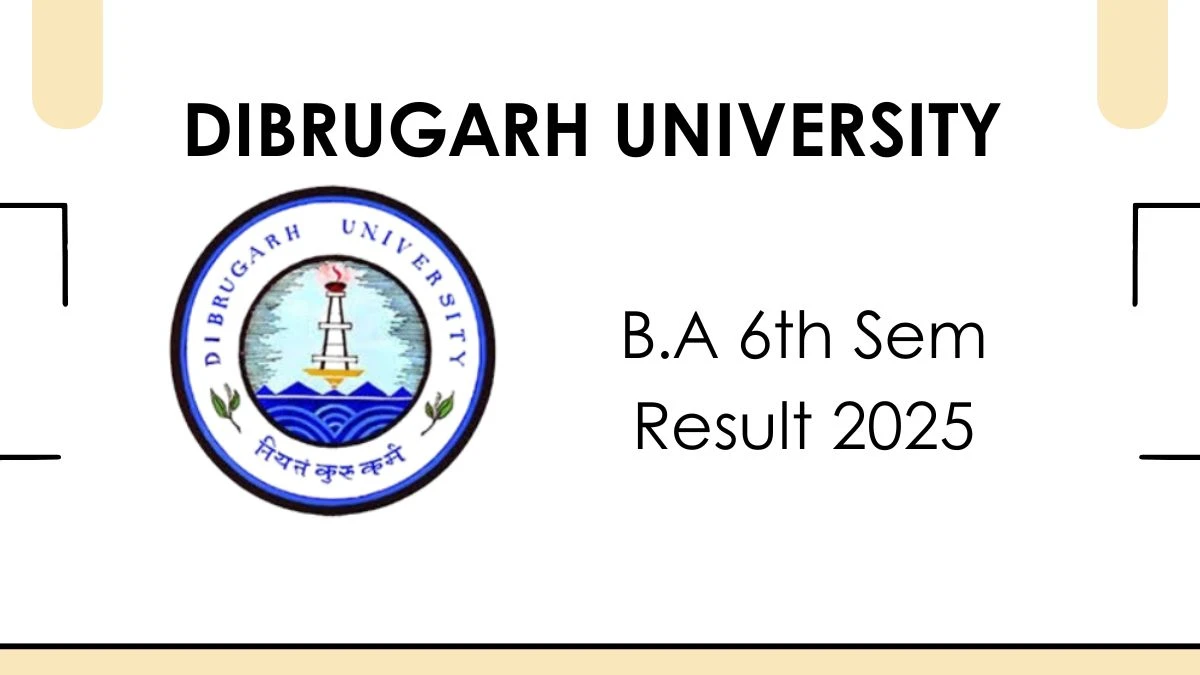 DIBRUGAR Dibrugarh University B.A 6th Sem Result 2025 Released at dibru.ac.in Direct Link to Download 6th Sem Result