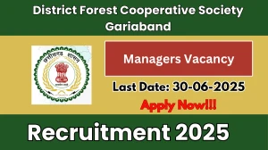 District Forest Cooperative Society Gariaband Managers Recruitment 2025 - Apply Offline District Forest Cooperative Society Gariaband Managers Recruitment 2025 - Apply Offline