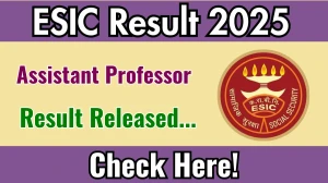 ESIC Assistant Professor Result 2025 Out at esic.gov.in, Direct Link to Download Result PDF Here ESIC Assistant Professor Result 2025 Out at esic.gov.in, Direct Link to Download Result PDF Here