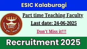 ESIC Kalaburagi Part time Teaching Faculty Recruitment 2025 - Apply Offline for 01 Posts