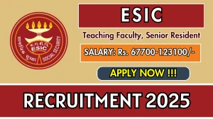 ESIC Recruitment 2025 - Apply Online for 48 Teaching Faculty, Senior Resident Posts