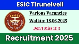 ESIC Tirunelveli Recruitment 2025 – Walk in for 21 Specialist, Junior Resident and Other Posts