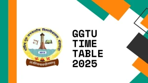 GGTU Time Table 2025 Announced @ ggtu.ac.in Details Here