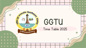 GGTU Time Table 2025 Announced @ ggtu.ac.in Details Here GGTU Time Table 2025 Announced @ ggtu.ac.in Details Here