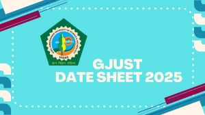 GJUST Date Sheet 2025 Announced @ gjust.ac.in Details Here