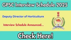 GPSC Deputy Director of Horticulture Interview Schedule 2025 Released Check Date Details at gpsc.gujarat.gov.in GPSC Deputy Director of Horticulture Interview Schedule 2025 Released Check Date Details at gpsc.gujarat.gov.in