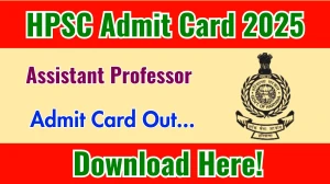 HPSC Assistant Professor Admit Card 2025 Out hpsc.gov.in Get Direct Link Here