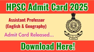 HPSC Assistant Professor (English & Geography) Admit Card 2025 Out hpsc.gov.in Get Direct Link Here