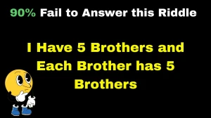 I Have 5 Brothers and Each Brother has 5 Brothers Riddle Explained