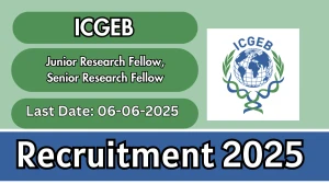 ICGEB Recruitment 2025 - Apply Offline for Junior Research Fellow, Senior Research Fellow Posts