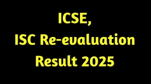 ICSE, ISC Re-evaluation Result 2025 Released at cisce.org Direct Link to Download Class 10 Result