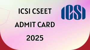 ICSI CSEET Admit Card 2025 Out For July 2025 Session Download Online @ icsi.edu Check ICSI CSEET Exam Date