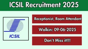 ICSIL Recruitment 2025 – Walk in for 02 Receptionist, Room Attendant Posts
