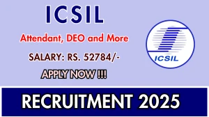 ICSIL Recruitment 2025 – Walk in for 08 Attendant, DEO and More Posts