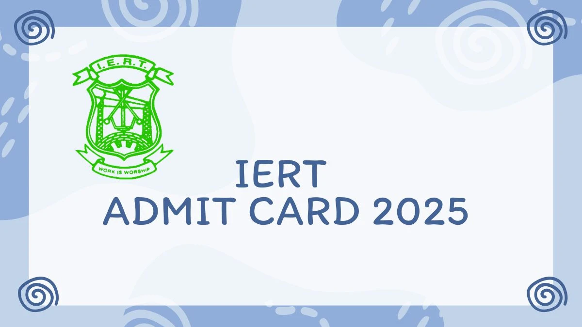 IERT Admit Card 2025 Released Download Online @ iertentrance.in Check IERT Date