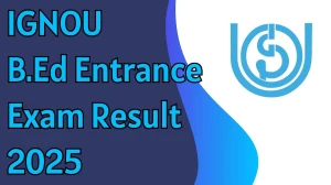 IGNOU B.Ed Entrance Exam Result 2025 Released at ignou.ac.in Direct Link to Download B.Ed Result