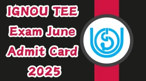 IGNOU TEE Exam June Admit Card 2025 Out ownload Online @ ignou.ac.in Check IGNOU TEE Exam Date