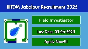 IIITDM Jabalpur Field Investigator Recruitment 2025 - Apply Online IIITDM Jabalpur Field Investigator Recruitment 2025 - Apply Online