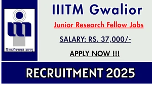 IIITM Gwalior Junior Research Fellow Recruitment 2025 - Apply Offline