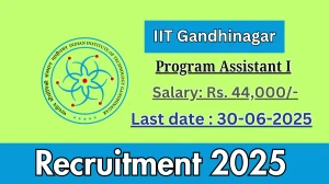 IIT Gandhinagar Program Assistant I Recruitment 2025 - Apply Online for 01 Posts