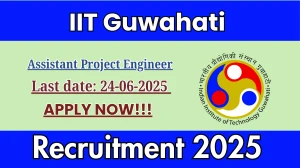 IIT Guwahati Assistant Project Engineer Recruitment 2025 - Apply Online for 02 Posts