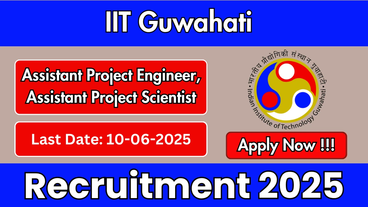 IIT Guwahati Recruitment 2025 - Apply Offline for 02 Assistant Project Engineer, Assistant Project Scientist Posts