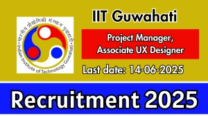 IIT Guwahati Recruitment 2025 - Apply Offline for 03 Project Manager, Associate UX Designer Posts