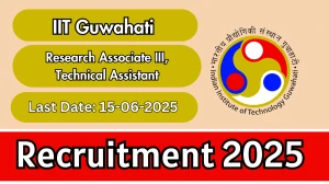 IIT Guwahati Recruitment 2025 - Apply Offline for 03 Research Associate III, Technical Assistant Posts