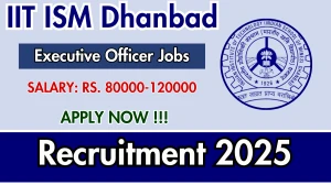 IIT ISM Dhanbad Recruitment 2025 - Apply Offline for 01 Executive Officer/ Centre Admin Posts IIT ISM Dhanbad Recruitment 2025 - Apply Offline for 01 Executive Officer/ Centre Admin Posts