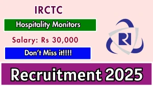 IRCTC Hospitality Monitors Recruitment 2025 – Walk in for 15 Posts