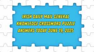 Irish Daily Mail General Knowledge Crossword Puzzle Answers Today June 19 2025