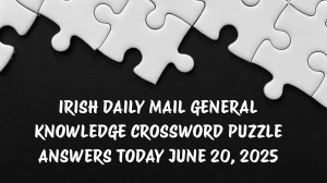 Irish Daily Mail General Knowledge Crossword Puzzle Answers Today June 20 2025