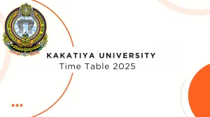 Kakatiya University Time Table 2025 Announced @ kuexams.org Details Here