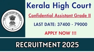 Kerala High Court Confidential Assistant Grade II Recruitment 2025 - Apply Online for 09 Posts Kerala High Court Confidential Assistant Grade II Recruitment 2025 - Apply Online for 09 Posts