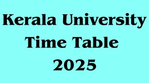 Kerala University Time Table 2025 Announced For 3rd Semester @ keralauniversity.ac.in Details Here