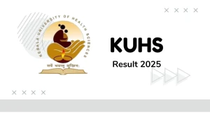 KUHS Result 2025 Released at kuhs.ac.in Direct Link to Download 1st, 2nd, 4th Sem Result