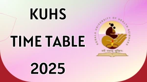KUHS Time Table 2025 Announced For 1st and 4th Year @ kuhs.ac.in Details Here