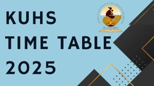 KUHS Time Table 2025 Announced For 6th Semester @ kuhs.ac.in Details Here