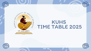 KUHS Time Table 2025 Announced @ kuhs.ac.in Details Here