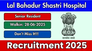 Lal Bahadur Shastri Hospital Senior Resident Recruitment 2025 – Walk in for 03 Posts