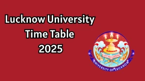 Lucknow University Time Table 2025 Announced For 4th Semester @ lkouniv.ac.in Details Here