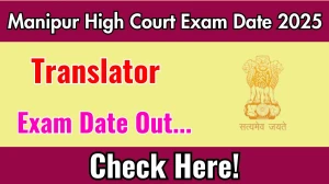 Manipur High Court Translator Exam Date 2025 Announced at hcmimphal.nic.in Exam details here Manipur High Court Translator Exam Date 2025 Announced at hcmimphal.nic.in Exam details here