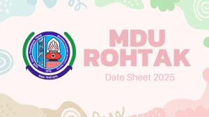 MDU Rohtak Date Sheet 2025 Announced @ mdu.ac.in Details Here MDU Rohtak Date Sheet 2025 Announced @ mdu.ac.in Details Here