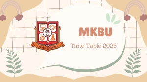 MKBU Time Table 2025 Announced @ mkbhavuni.edu.in Details Here MKBU Time Table 2025 Announced @ mkbhavuni.edu.in Details Here