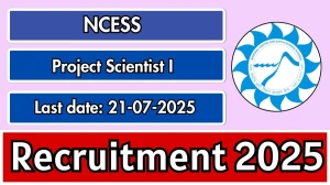 NCESS Project Scientist I Recruitment 2025 - Apply Online for 10 Posts