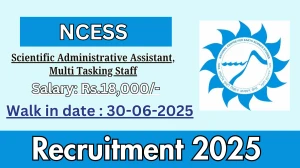 NCESS Recruitment 2025 – Walk in for 02 Scientific Administrative Assistant, Multi Tasking Staff Posts