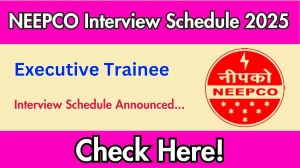 NEEPCO Executive Trainee Interview Schedule 2025 Released Check Date Details at neepco.co.in NEEPCO Executive Trainee Interview Schedule 2025 Released Check Date Details at neepco.co.in
