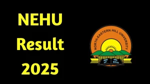 NEHU Result 2025 Declared at nehu.ac.in Direct Link to Download First and Third Semester Result